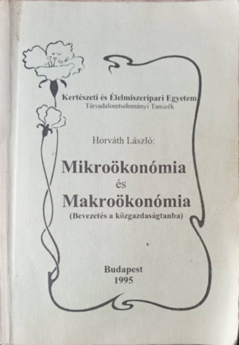 Horv�th L�szl� - Mikro�kon�mia �s Makro�kon�mia (Bevezet�s a k�zgazdas�gtanba)