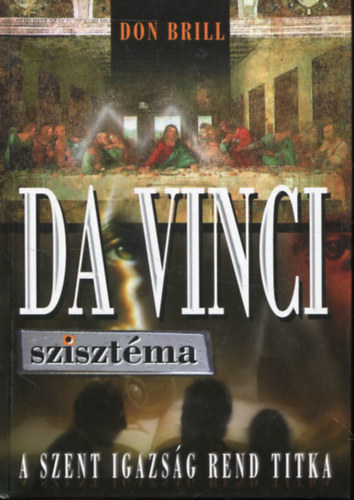 Don Brill - Da Vinci szisztma - A Szent Igazsg rend titka