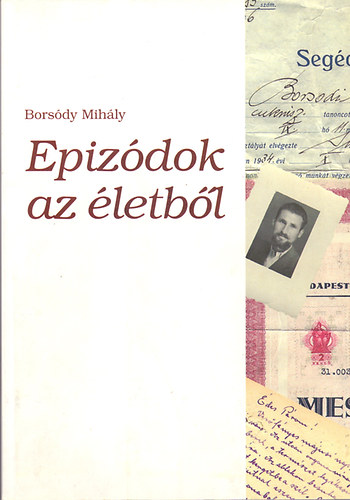 Bors�dy Mih�ly - Epiz�dok az �letb�l (Horthy Mikl�s katon�ja, Szt�lin rabszolg�ja voltam)