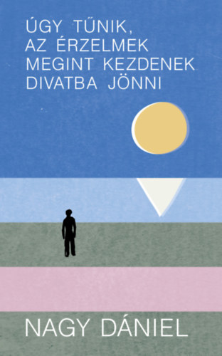 Nagy D�niel - �gy t�nik, az �rzelmek megint kezdenek divatba j�nni