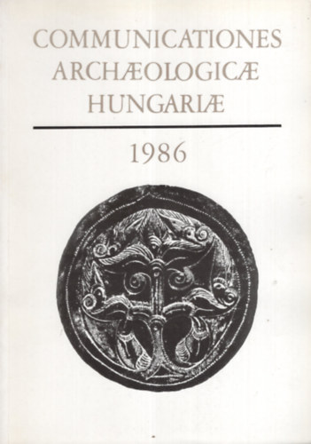 Fodor Istv�n  (Szerk.) - Communicationes Archaeologicae Hungariae (1986)