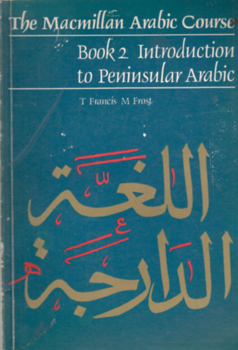 T. Francis - M. Frost - The Macmillan Arabic Course Book II.- Introduction to Peninsular Arabic
