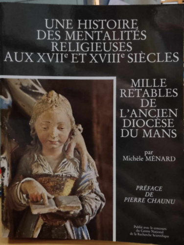 Michele M�nard - Mille Retables de L'Ancien Dioc�se du mans - Une Histoire des mentalit�s religieuses aux XVIIe et XVIIIe si�cles (Beau chesne)
