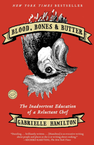 Gabrielle Hamilton - Blood, Bones & Butter: The Inadvertent Education of a Reluctant Chef