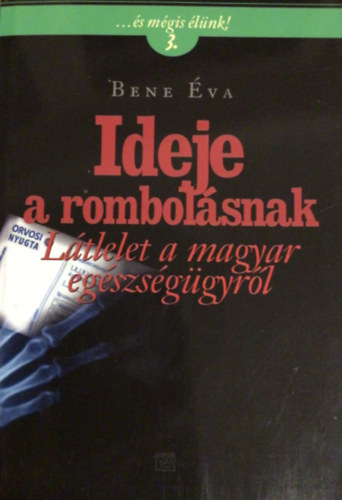 Bene �va - Ideje a rombol�snak - L�tlelet a magyar eg�szs�g�gyr�l