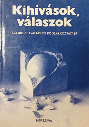 R�zsa J�zsef dr. szerk. - Kih�v�sok, v�laszok (Szerkezetv�lt�s �s foglalkoztat�s)