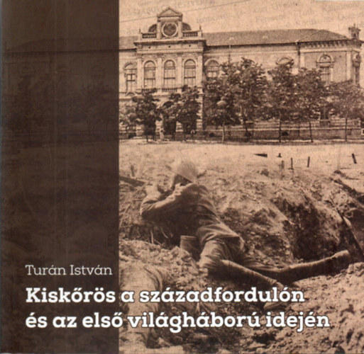 Tur�n Istv�n - Kisk�r�s a sz�zadfordul�n �s az els� vil�gh�bor� idej�n