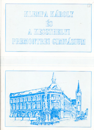 Uzsoki Andr�s (szerk.) - Klempa K�roly �s a keszthelyi Premontrei Gimn�zium (A szerkeszt� dedik�ci�j�val)