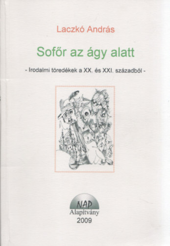 Laczkó András - Sofőr az ágy alatt - Irodalmi töredékek a XX. és XXI. századból -