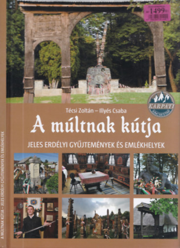 Tcsi Zoltn - Illys Csaba - A mltnak ktja - Jeles erdlyi gyjtemnyek s emlkhelyek