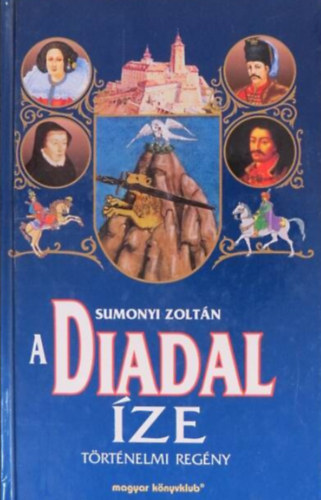 Sumonyi Zolt�n - A Diadal �ze  -  T�rt�nelmi reg�ny