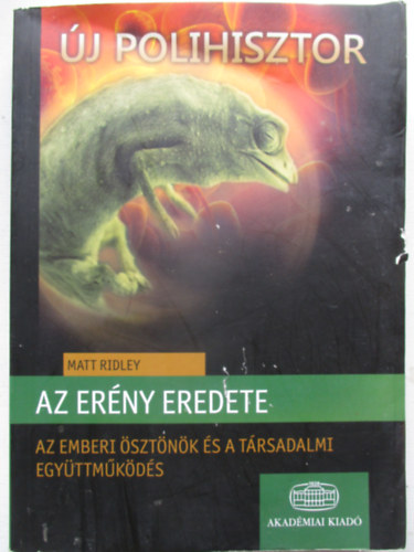 Matt Ridley - Az er�ny eredete - Az emberi �szt�n�k �s a t�rsadalmi egy�ttm�k�d�s