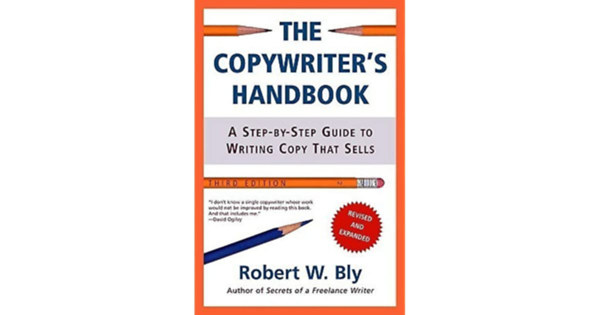 Robert W. Bly - The Copywriter's Handbook: A Step-By-Step Guide to Writing Copy That Sells