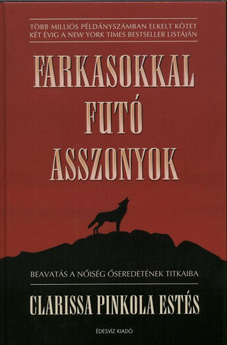 Clarissa Pinkola Ests - Farkasokkal fut asszonyok - Beavats a nisg seredetnek titkaiba