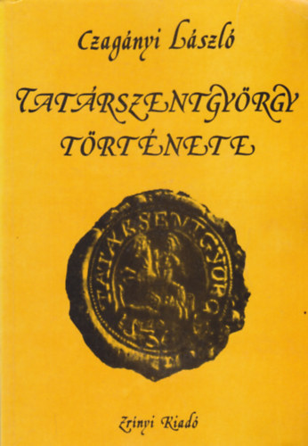 Czag�nyi L�szl� - Tat�rszentgy�rgy t�rt�nete