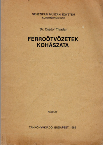 Dr. Cs�tor Tivadar - Ferro�tv�zetek koh�szata- Neh�zipari M�szaki Egyetem Koh�m�rn�ki Kar