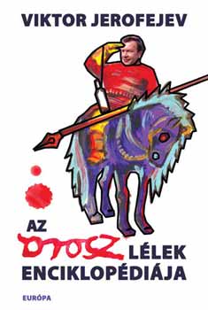 Viktor Jerofejev - Az orosz lélek enciklopédiája - Regény enciklopédiával