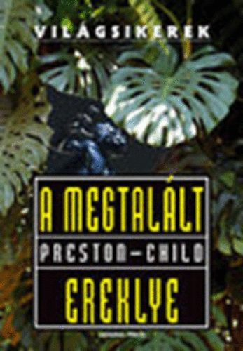 Lincoln Child; Douglas Preston - A megtalált ereklye (Világsikerek)