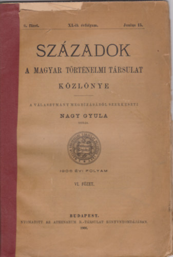 Nagy Gyula (szerk.) - Századok 1906 évi folyam VI. füzet - A Magyar Történelmi Társulat Közlönye