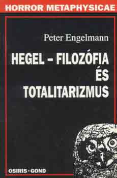Peter Engelmann - Hegel-Filozfia s totalitarizmus