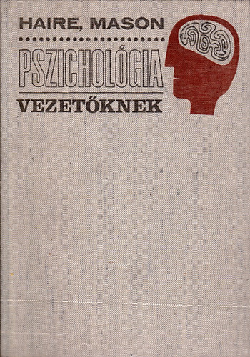 Mason Haire - Pszichológia vezetőknek (FORDÍTÓ Dr. Varjasi Edit)