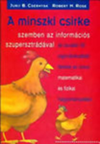 Jurij B. Csernyak; Robert M. Rose - A minszki csirke - szemben az informcis szupersztrdval s tovbbi 99 elgondolkodtat feladat az orosz matematikai s fizikai hagyomnyokbl