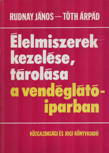 Rudnay-Tóth - Élelmiszerek kezelése, tárolása a vendéglátóiparban