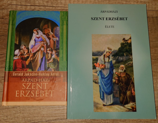 Gerald Jaksche . Kuklay Antal - 2 k�nyv �rp�dh�zi Szent Erzs�betr�l:  �rp�dh�zi Szent Erzs�bet, �rp�dh�zi Szent Erzs�bet �lete