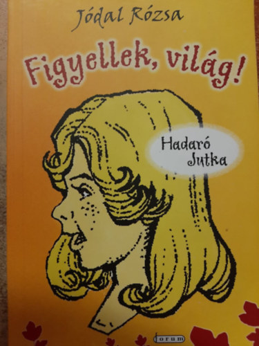 J�dal R�zsa - Figyellek, vil�g! Hadar� Jutka kalandjai