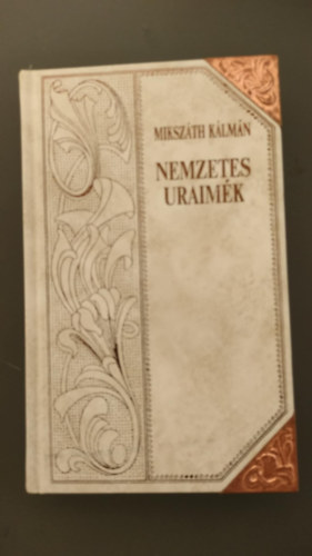 Mikszth Klmn - Mikszth Klmn Nemzetes uraimk (Mcsik, a nagyerej) I.