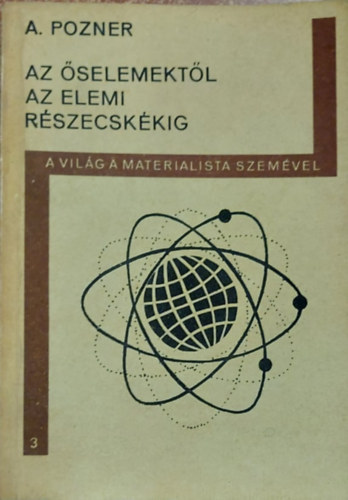 A.Pozner - Az �selemekt�l az elemi r�szecsk�kig-a vil�g a materialista szem�vel