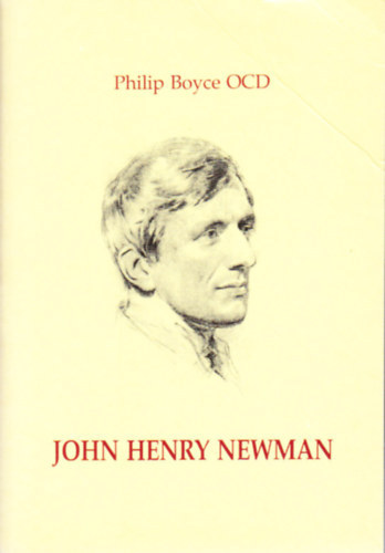 Philip Boyce - John Henry Newman: Az �letszents�g eszm�ny�nek sz�let�se �s kibontakoz�sa