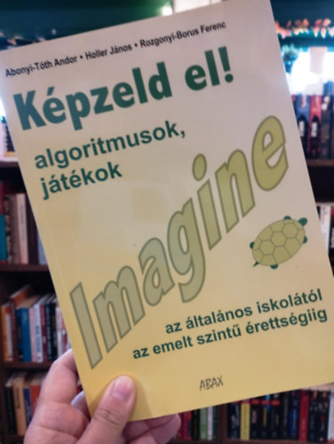 Holler J�nos, Rozgonyi-Borus Ferenc Abonyi-T�th Andor - K�pzeld el! Imagine. Algoritmusok, j�t�kok