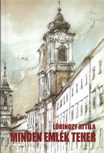 L�rinczy Attila - Minden eml�k teher - Tov�bbi �vek, �tvenhatt�l a rendszerv�lt�sig, Befejez(het)etlen mondat