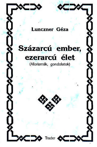 Lunczner Géza - Százarcú ember, ezerarcú élet