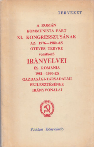 A Romn Kommunista Prt XI. kongresszusnak az 1976-1980-as tves tervre vonatkoz irnyelvei s Romnia 1981-1990-es gazdasgi-trsadalmi fejlesztsnek irnyvonalai (Tervezet)