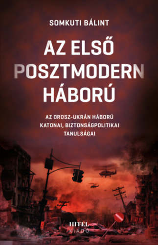 Somkuti B�lint - Az els� posztmodern h�bor� - Az orosz-ukr�n h�bor� katonai, biztons�gpolitikai tanuls�gai