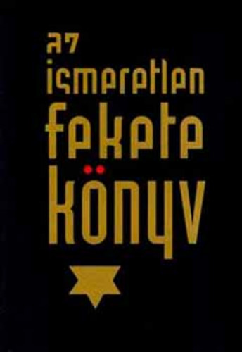 Krausz Tamás /szerk./ - Az ismeretlen fekete könyv (Szemtanúk vallomásai a szovjet zsidók tragédiájáról 1941-1944)