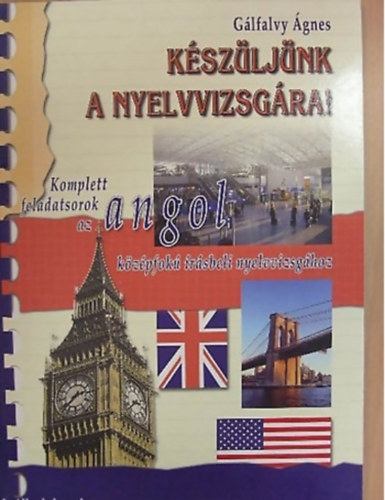 SZERZ Glfalvy gnes LEKTOR Vermes Albert - Kszljnk a nyelvvizsgra! KOMPLETT FELADATSOROK AZ ANGOL KZPFOK RSBELI NYELVVIZSGHOZ