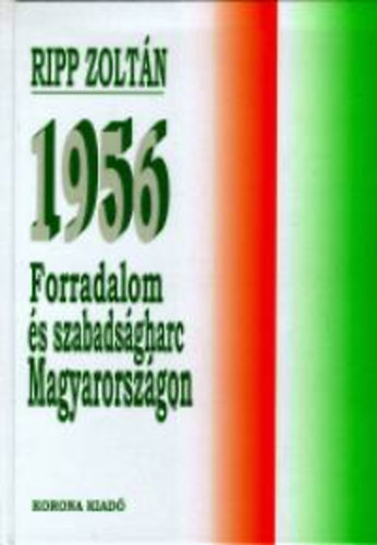 Ripp Zoltn - 1956 - Forradalom s szabadsgharc Magyarorszgon