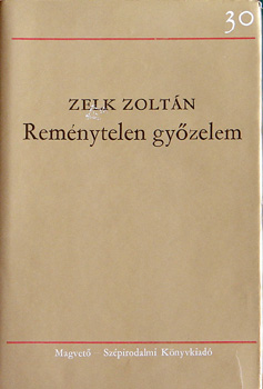 Zelk Zoltán - Reménytelen győzelem