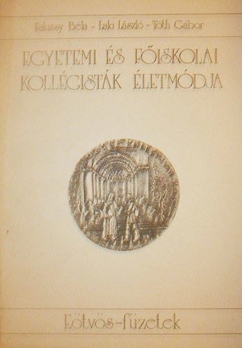 Falussy Bla - Laki Lszl - Tth Gbor - Egyetemi s fiskolai kollgistk letmdja