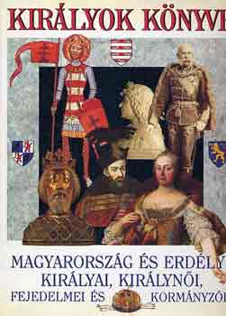 Bert�nyi-Di�szegi-Horv�th - Kir�lyok k�nyve: Magyarorsz�g �s Erd�ly kir�lyai, kir�lyn�i...