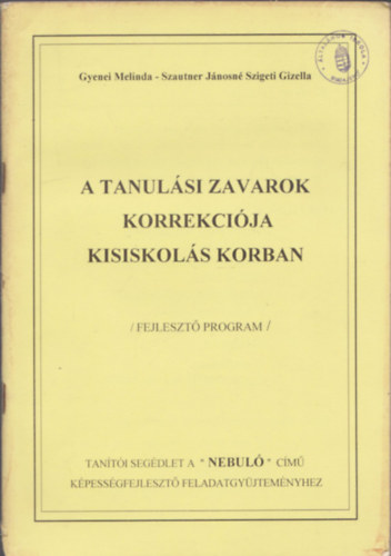 Gyenei Melinda; Szautner J�nosn� Szigeti Gizella - A tanul�si zavarok korrekci�ja kisiskol�s korban - Fejleszt� program