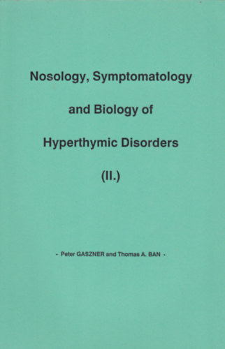 Peter GASZNER and Thomas A. BAN - Nosology, Symptomatology and Biology of Hyperthymic Disorders (II.)