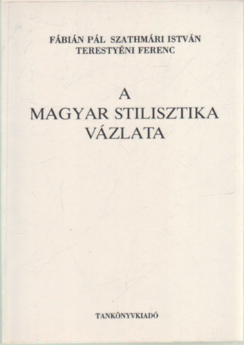 Fábián -Szathmári -Terestyéni - A magyar stilisztika vázlata
