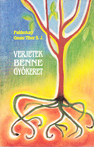 Palnkay Gausz Tibor S. J.  (sz.: Zimonyi Sndor) - Verjetek benne gykeret V.: A szeretet aszktikja s misztikja