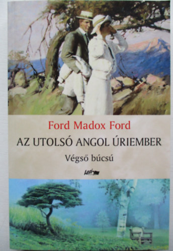 Ford Madox Ford - Az utols� angol �riember - V�gs� b�cs�