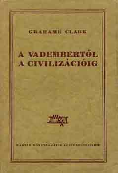 Grahame Clark - A vadembertl a civilizciig