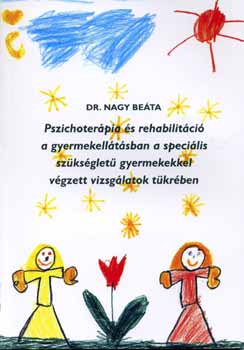 Dr. Nagy Be�ta - Pszichoter�pia �s rehabilit�ci� a gyermekell�t�sban a speci�lis...